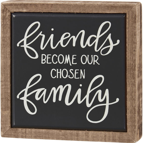 Friends Become our Chosen Family Mini Box Sign