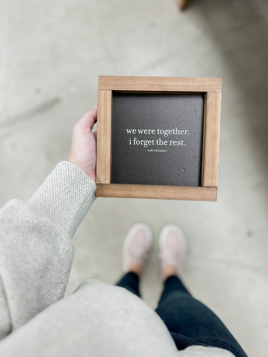 We Were Together I Forget the Rest Framed Wall Sign 7x7"