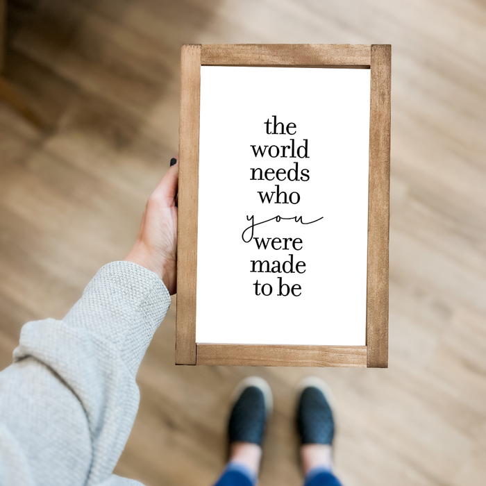 The World Needs Who You Were Made to Be Framed Wall Art 8x12"