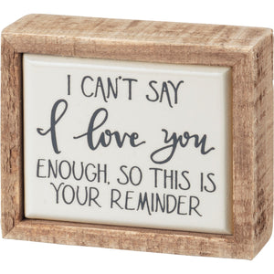 Can't Say I Love You Enough Mini Box Sign