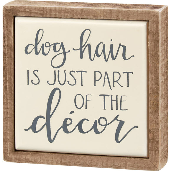 Dog Hair is Part of the Decor Mini Box Sign