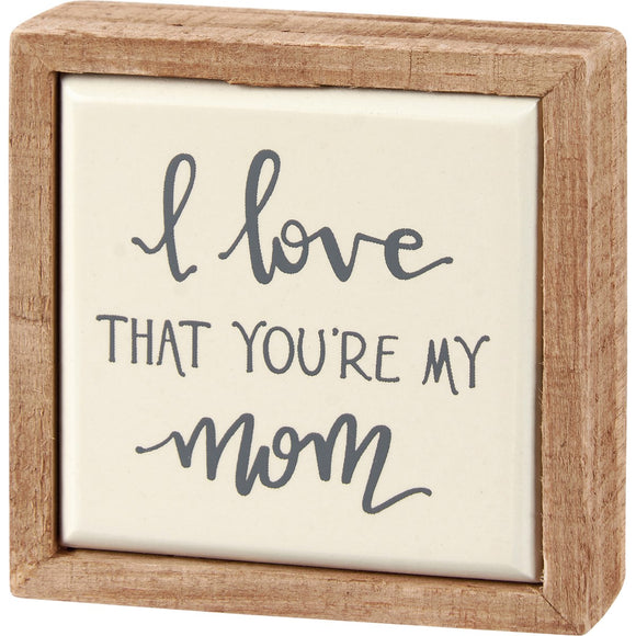 Love That You're My Mom Mini Box Sign